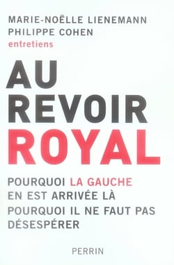 Au revoir royal - pourquoi la gauche en est arrivée là, pourquoi il ne faut pas désespérer