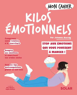 Mon cahier : kilos émotionnels : stop aux émotions qui vous poussent à manger !