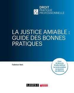 La justice amiable : guide des bonnes pratiques : À jour du décret du 18 juillet 2025 sur les modes amiables de résolution des différends