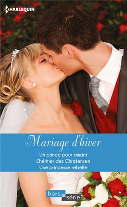 Mariage d'hiver - un prince pour amant, l'héritier des Christensen, une princesse rebelle