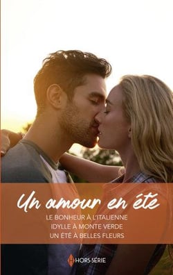 Un amour en été : le bonheur à l'italienne, idylle à Monte Verde, un été à Belles Fleurs