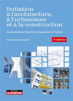 Initiation à l'architecture, à l'urbanisme et à la construction - l'essentiel pour aborder le logement et l'habitat (2e édition)