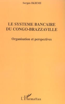Le systeme bancaire du congo-brazzaville - organisation et perspectives
