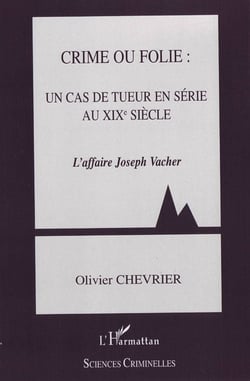 Crime ou folie : un cas de tueur en série au XIX siècle - l'affaire joseph vacher