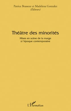 Théâtre des minorités - mises en scène de la marge a l'époque contemporaine