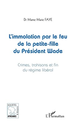 L'immolation par le feu de la petite fille du president Wade - crimes, trahisons et fin du régime libéral