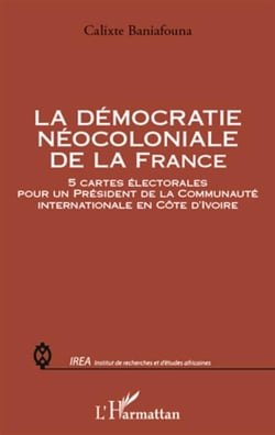 Démocratie néocoloniale de la france - 5 cartes électorales pour un président de la communauté internationale en côte d'ivoire