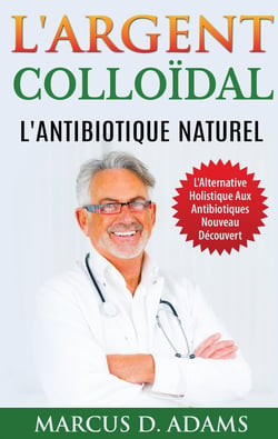 L'argent colloïdal - l'antibiotique naturel - l'alternative holistique aux antibiotiques nouveau découvert