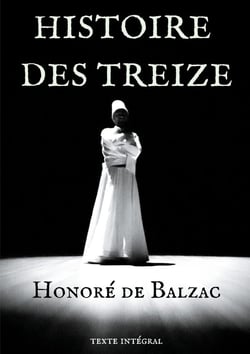 Histoire des treize - trois courts romans d'Honoré de Balzac : Ferragus, la duchesse de Langeais, la fille aux yeux d'or