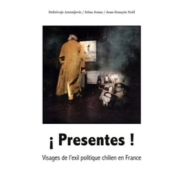 ¡ Presentes ! : Visages de l'exil politique chilien en France