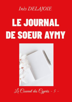 Le Journal de soeur Aymy : Le Couvent des Cyprès - 5 -