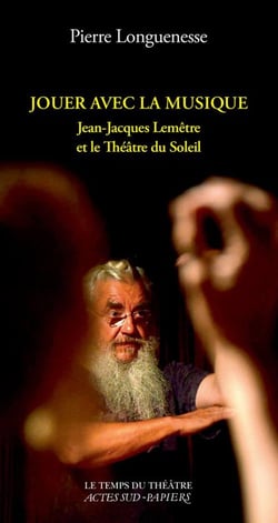 Jouer avec la musique - Jean-Jacques Lemêtre et le Théâtre du Soleil