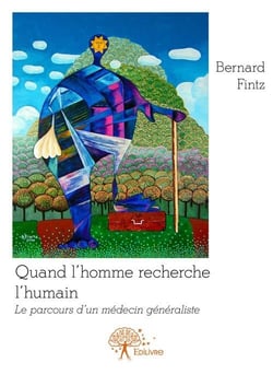 Quand l'homme recherche l'humain - le parcours d'un médecin généraliste