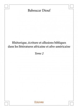 Rhétorique, écriture et allusions bibliques dans les littératures africaine et afro-américaine t.2