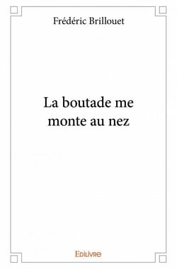 La boutade me monte au nez