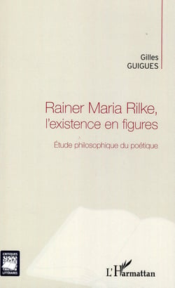 Rainer Maria Rilke, l'existence en figures - étude philosophique du poétique