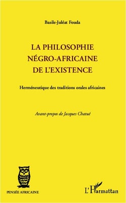 Philosophie négro-africaine de l'existence - herméneutique des traditions orales africaines