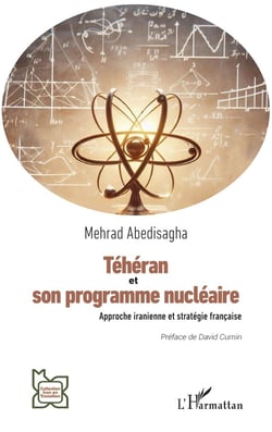 Téhéran et son programme nucléaire : approche iranienne et stratégie française