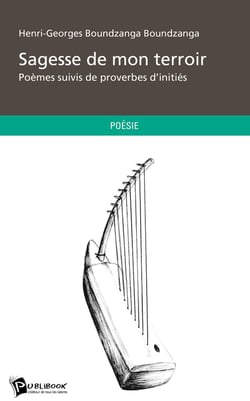 Sagesse de mon terroir : Poèmes suivis de proverbes d'initiés