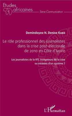 Le rôle professionnel des journalistes dans la crise post électorale de 2010 en Côte d'Ivoire