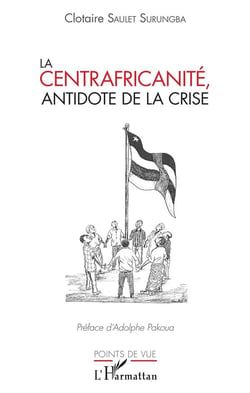 La centrafricanité - antidote de la crise