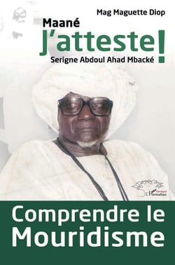 Comprendre le Mouridisme : Maane j'atteste ! Serigne Abdoul Ahad Mbacké