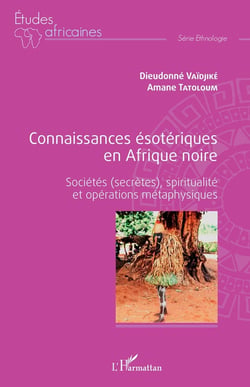 Connaissances ésotériques en Afrique noire : sociétés (secrètes), spiritualité et opérations métaphysiques