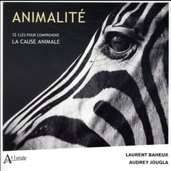 Animalité - 12 clés pour comprendre la cause animale