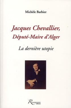 Jacques Chevallier - député-maire d'Alger - la dernière utopie