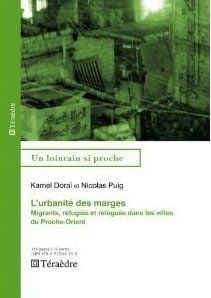 L'urbanité des marges - migrants, réfugiés et relégués dans les villes du Proche-Orient