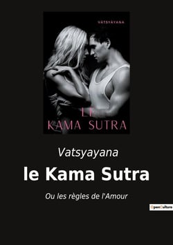 Le kama sutra : ou les règles de l'amour