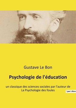 Psychologie de l'éducation : un classique des sciences sociales par l'auteur de La Psychologie des foules