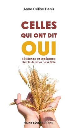 Celles qui ont dit oui : Résilience et esperance des femmes de la bible