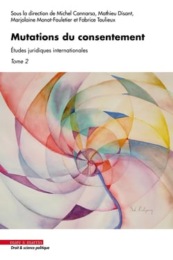 Mutations du consentement Tome 2 : Études juridiques internationales