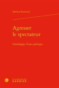 Agresser le spectateur : généalogie d'une politique