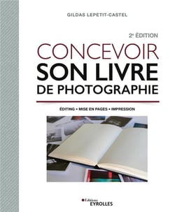 Concevoir son livre de photographie : editing, mise en pages, impression (2e édition)