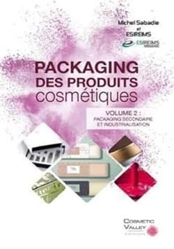 Packaging des produits cosmétiques Tome 2 - packaging secondaire et industrialisation