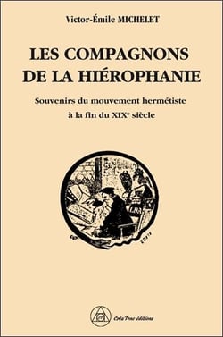 Les compagnons de la hiérophanie : souvenirs du mouvement hermétiste à la fin du XIXe siècle