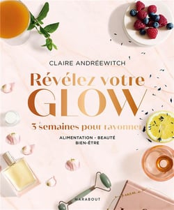 Révélez votre glow - 3 semaines pour rayonner - alimentation, beauté, bien-être