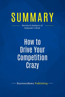 Summary: How to Drive Your Competition Crazy : Review and Analysis of Kawasaki's Book