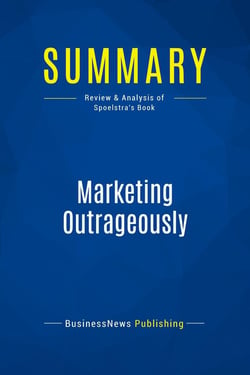 Summary: Marketing Outrageously : Review and Analysis of Spoelstra's Book