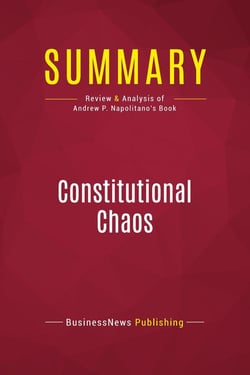 Summary: Constitutional Chaos : Review and Analysis of Andrew P. Napolitano's Book