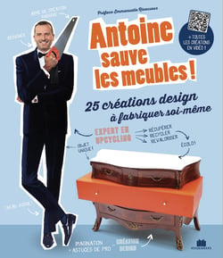 Antoine sauve les meubles ! 25 créations design à fabriquer soi-même