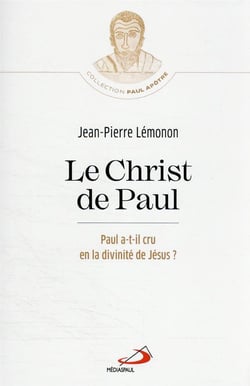 Le Christ de Paul : Paul a-t-il cru en la divinité de Jésus?