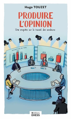 Produire l'opinion : Une enquête sur le travail des sondeurs