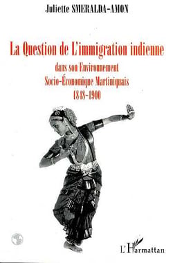 La question de l'immigration indienne dans son environnement socio-économique, martiniquais 1848-1900