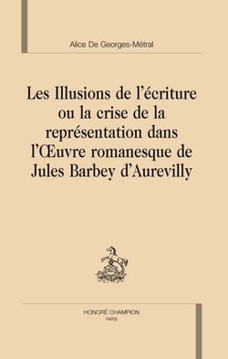Les illusions de l'écriture ou la crise de la représentation dans l'oeuvre romanesque de jules barbey d'aurevilly