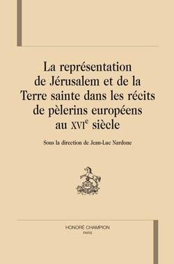 La représentation de jérusalem et de la terre sainte dans les récits de pélerins européens au xvi siècle