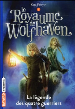 Le royaume de Wolfhaven Tome 1 : la légende des quatre guerriers