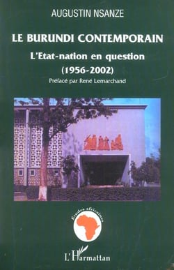 Le Burundi contemporain : L'Etat-nation en question - (1956-2002)